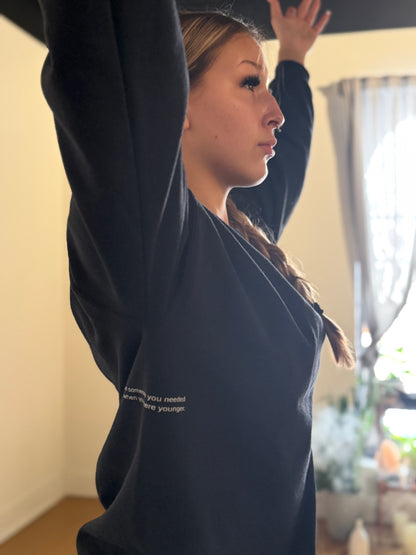 Be someone you needed when you were younger Crewneck